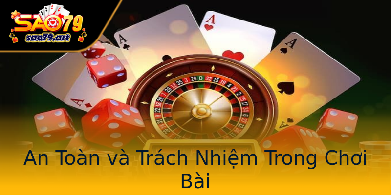 An Toàn và Trách Nhiệm Trong Chơi Bài An Toàn và Trách Nhiệm Trong Chơi Bài