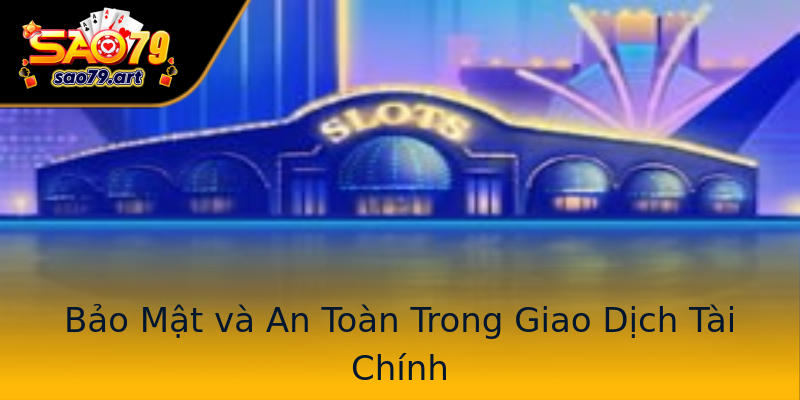 Bảo Mật và An Toàn Trong Giao Dịch Tài Chính Bảo Mật và An Toàn Trong Giao Dịch Tài Chính