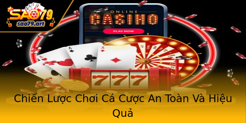 Chiến Lược Chơi Cá Cược An Toàn Và Hiệu Quả Chiến Lược Chơi Cá Cược An Toàn Và Hiệu Quả