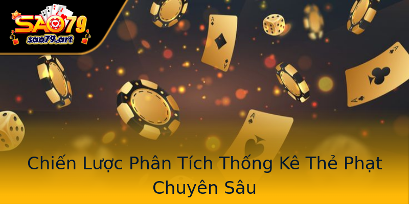 Chiến Lược Phân Tích Thống Kê Thẻ Phạt Chuyên Sâu Chiến Lược Phân Tích Thống Kê Thẻ Phạt Chuyên Sâu