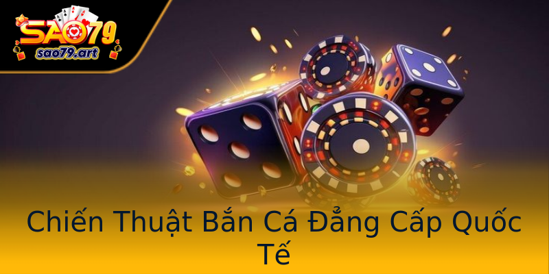 Chiến Thuật Bắn Cá Đẳng Cấp Quốc Tế Chiến Thuật Bắn Cá Đẳng Cấp Quốc Tế