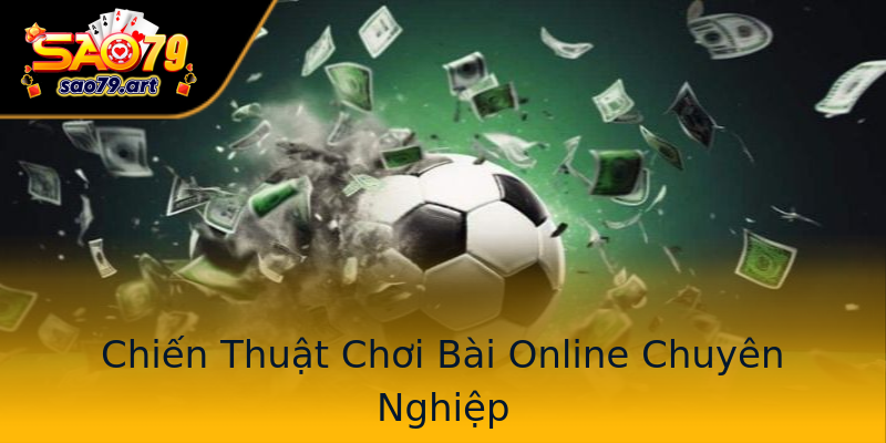 Chiến Thuật Chơi Bài Online Chuyên Nghiệp Chiến Thuật Chơi Bài Online Chuyên Nghiệp