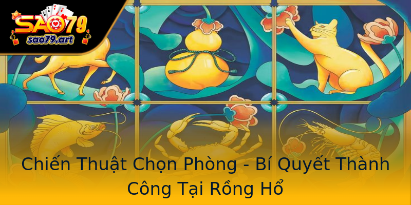 Chiến Thuật Chọn Phòng - Bí Quyết Thành Công Tại Rồng Hổ Chiến Thuật Chọn Phòng - Bí Quyết Thành Công Tại Rồng Hổ