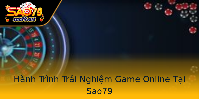 Hành Trình Trải Nghiệm Game Online Tại Sao79 Hành Trình Trải Nghiệm Game Online Tại Sao79