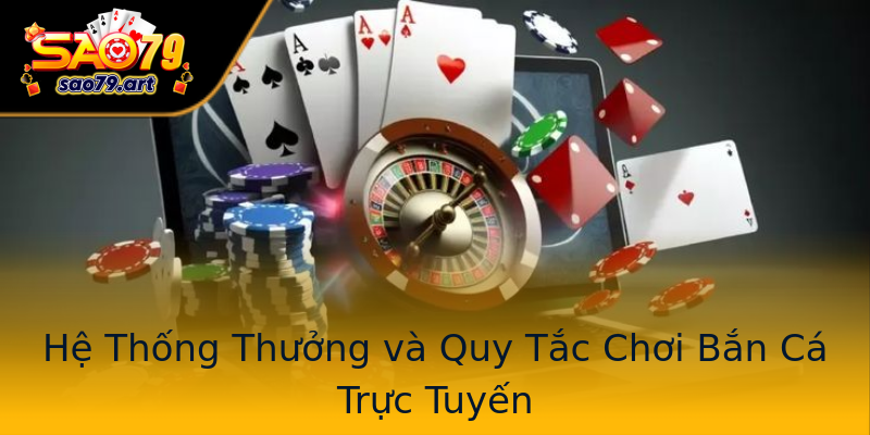 Hệ Thống Thưởng và Quy Tắc Chơi Bắn Cá Trực Tuyến Hệ Thống Thưởng và Quy Tắc Chơi Bắn Cá Trực Tuyến