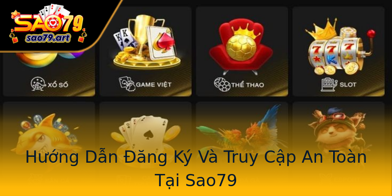 Hướng Dẫn Đăng Ký Và Truy Cập An Toàn Tại Sao79 Hướng Dẫn Đăng Ký Và Truy Cập An Toàn Tại Sao79