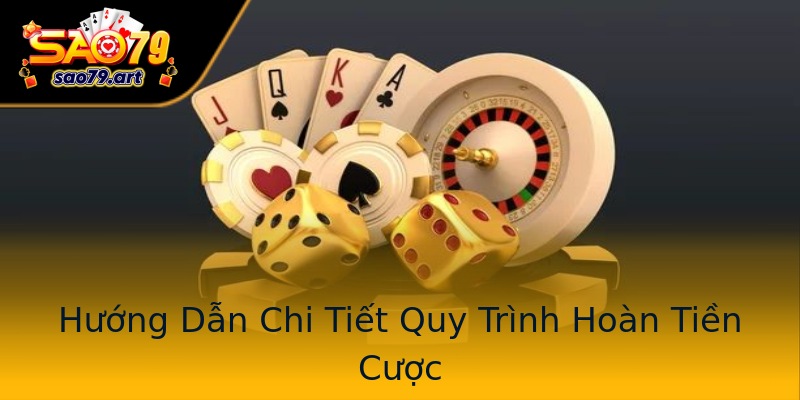 Hướng Dẫn Chi Tiết Quy Trình Hoàn Tiền Cược Hướng Dẫn Chi Tiết Quy Trình Hoàn Tiền Cược