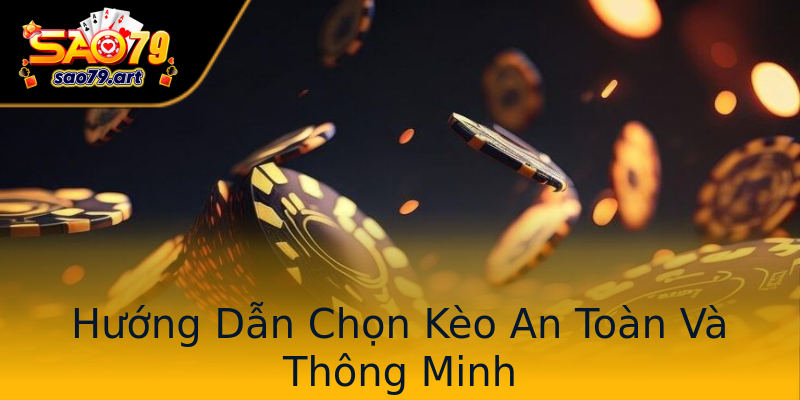 Hướng Dẫn Chọn Kèo An Toàn Và Thông Minh Hướng Dẫn Chọn Kèo An Toàn Và Thông Minh