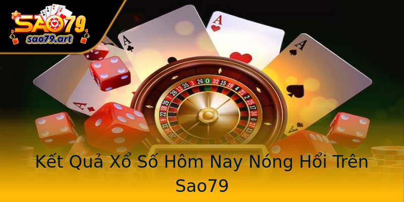 Kết Quả Xổ Số Hôm Nay Nóng Hổi Trên Sao79 Kết Quả Xổ Số Hôm Nay Nóng Hổi Trên Sao79