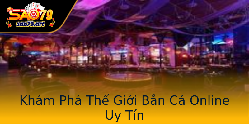 Khám Phá Thế Giới Bắn Cá Online Uy Tín Khám Phá Thế Giới Bắn Cá Online Uy Tín