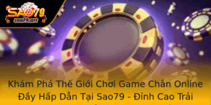 Kham Pha The Gioi Choi Game Chan Online Ay Hap Dan Tai Sao79 Inh Cao Trai Nghiem Game Chan Bong Ban