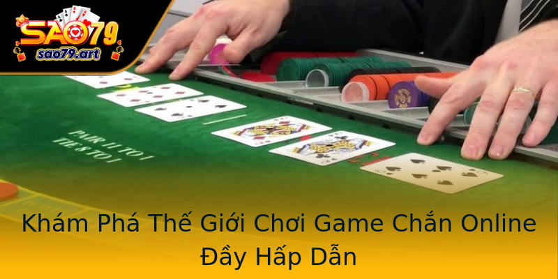 Khám Phá Thế Giới Chơi Game Chắn Online Đầy Hấp Dẫn Khám Phá Thế Giới Chơi Game Chắn Online Đầy Hấp Dẫn