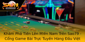 Kham Pha Tien Len Mien Nam Tren Sao79 Cong Game Bai Truc Tuyen Hang Au Viet Nam