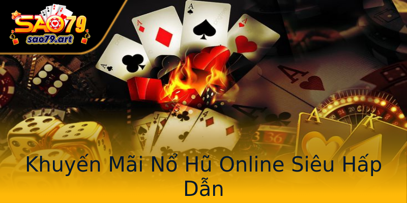 Khuyến Mãi Nổ Hũ Online Siêu Hấp Dẫn Khuyến Mãi Nổ Hũ Online Siêu Hấp Dẫn