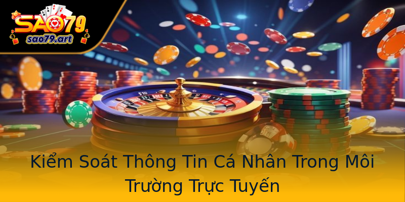 Kiểm Soát Thông Tin Cá Nhân Trong Môi Trường Trực Tuyến Kiểm Soát Thông Tin Cá Nhân Trong Môi Trường Trực Tuyến