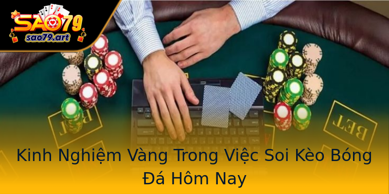 Kinh Nghiệm Vàng Trong Việc Soi Kèo Bóng Đá Hôm Nay Kinh Nghiệm Vàng Trong Việc Soi Kèo Bóng Đá Hôm Nay