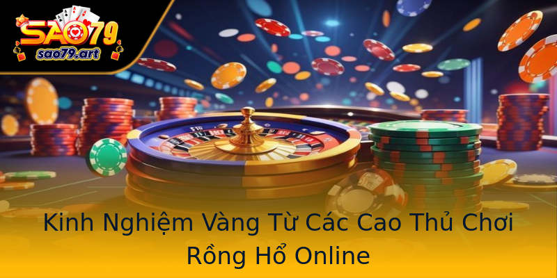 Kinh Nghiệm Vàng Từ Các Cao Thủ Chơi Rồng Hổ Online Kinh Nghiệm Vàng Từ Các Cao Thủ Chơi Rồng Hổ Online