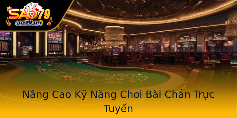 Nâng Cao Kỹ Năng Chơi Bài Chắn Trực Tuyến Nâng Cao Kỹ Năng Chơi Bài Chắn Trực Tuyến