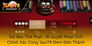Soi Keo The Phat Bi Quyet Phan Tich Chinh Xac Cung Sao79 Em En Thanh Cong Trong Ca Cuoc