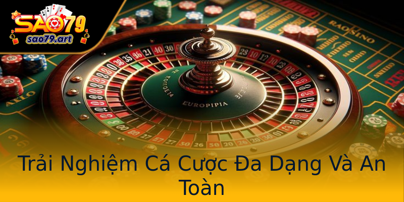 Trải Nghiệm Cá Cược Đa Dạng Và An Toàn Trải Nghiệm Cá Cược Đa Dạng Và An Toàn