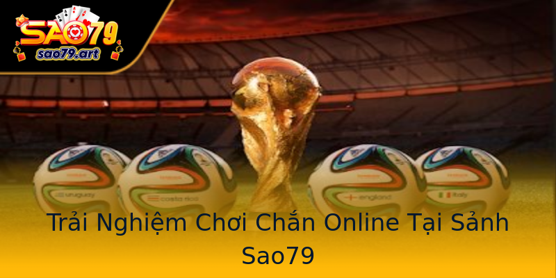 Trải Nghiệm Chơi Chắn Online Tại Sảnh Sao79 Trải Nghiệm Chơi Chắn Online Tại Sảnh Sao79