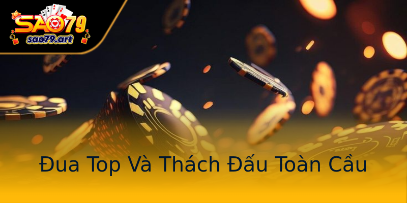 Đua Top Và Thách Đấu Toàn Cầu Đua Top Và Thách Đấu Toàn Cầu