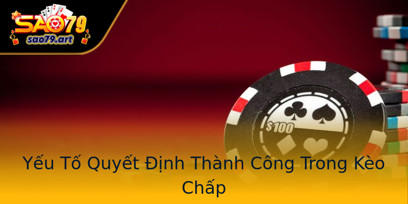 Yếu Tố Quyết Định Thành Công Trong Kèo Chấp Yếu Tố Quyết Định Thành Công Trong Kèo Chấp